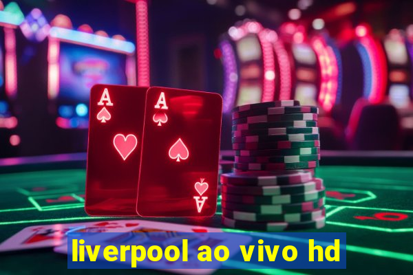 liverpool ao vivo hd